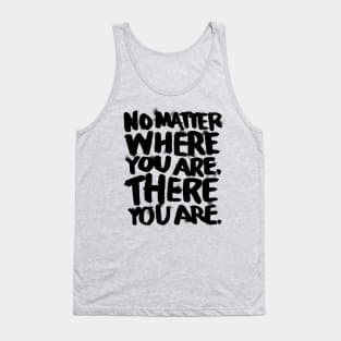 No Matter Where You Are Tank Top